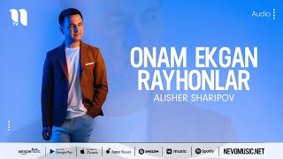 Alisher Sharipov - Onam ekgan rayhonlar (audio 2022)