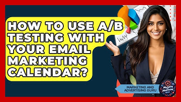 How To Use A/B Testing With Your Email Marketing Calendar? - Marketing and Advertising Guru