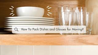 How to Pack Dishes and Glasses for Moving