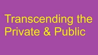 Transcending the Private & Public