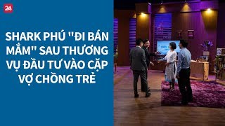 Shark Tank VN tập 3: Shark Phú thành người bán mắm sau khi đầu tư cho đôi vợ chồng trẻ - Tin VTV24