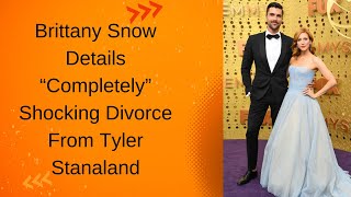 Brittany Snow Details “Completely” Shocking Divorce From Tyler Stanaland