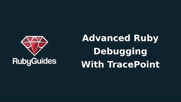 Advanced Ruby Debugging With the TracePoint Class