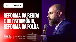 Aula 02 - Reforma da renda, do patrimônio e da folha