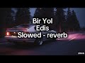 Edis Bir Yol Sözleri Slowed Reverb Video Klip Edis Bir Yol Sözleri Slowed Reverb Video Klip