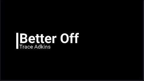 Trace Adkins - Better Off
