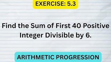 Find the Sum of First 40 Positive Integer Divisible by 6. #class10math
