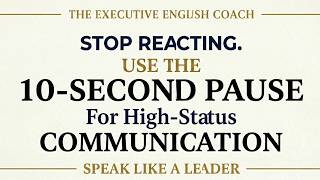 The 10-Second Pause: The Secret Weapon of High-Status Communicators
