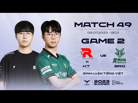 [09.07.2023] KT vs BRO | Game 2 | Bình Luận Tiếng Việt | LCK Mùa Hè 2023