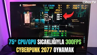 Sabit Yüksek FPS ile Düşük Sıcaklıkta Oyun Oynamak - 75° CPU/GPU Sıcaklığıyla Cyberpunk'ta 300FPS