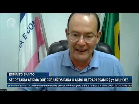 Espírito Santo: secretaria afirma que prejuízos para o agro ultrapassam R$ 70 milhões | Canal Rural