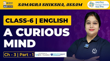 Class 6 English | A Curious Mind l  Chapter 03 Part 01 | Ekaksha Assam