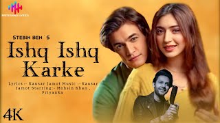 Ishq Ishq Karke (LYRICS) Stebin Ben | Mohsin Khan , Priyanka | Kausar Jamot