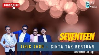 Lirik Lagu Cinta Tak Bertuan - Seventeen | Lagu Hits dan Populer | Lagu Terbaik