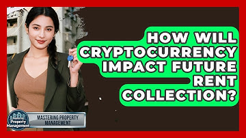 How Will Cryptocurrency Impact Future Rent Collection? - Mastering Property Management