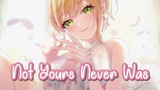 Nightcore - Not Yours Never Was || Lyrics