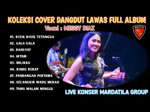 KOLEKSI COVER DANGDUT LAWAS FULL ALBUM - VOCAL MEGGY DIAZ - MUSIK BY. MARDATILA GROUP