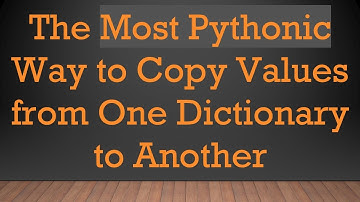 The Most Pythonic Way to Copy Values from One Dictionary to Another