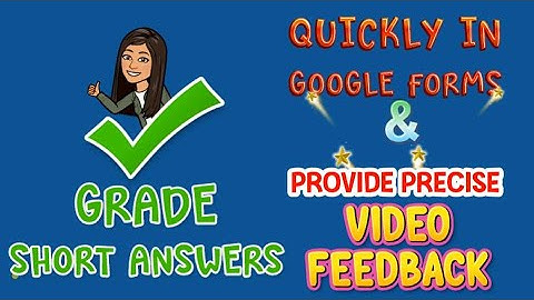 Quickly Grade Short Answer Responses In Google Forms and Provide Precise Video Feedback