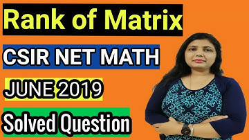 Rank of Matrix: CSIR NET JUNE 2019 : Solved Question