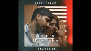 Selbi T ft Nobat Ö - Bagladylar (Dj Soyka Remix) Resimi