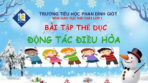 Môn Giáo dục Thể chất lớp 1/CĐ 2/ Động tác điều hòa