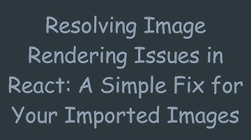 Resolving Image Rendering Issues in React: A Simple Fix for Your Imported Images