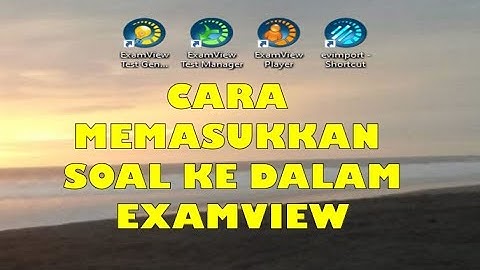 Cara memasukkan soal tes online ke dalam examview generator