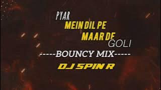 Pyar Mein Dil Pe Maar De Goli x BOUNCY REMIX x DJ SPIN R