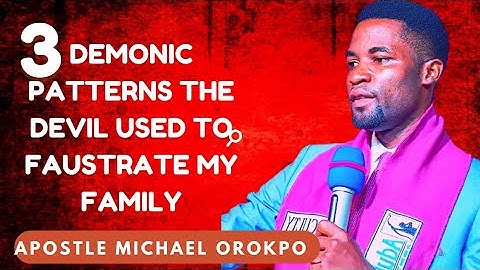 Three Demonic Patterns The Devil Used To Faustrate My Family ||Apostle Michael Orokpo
