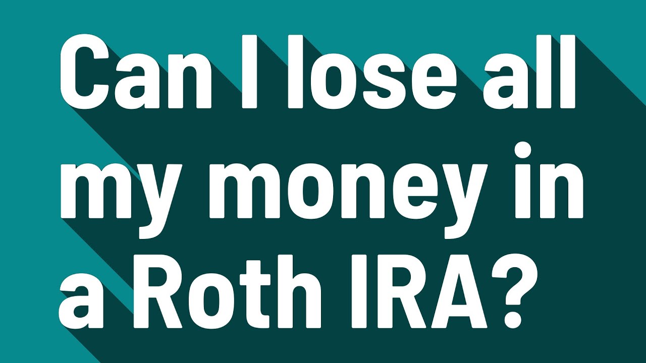 Can I lose all my money in a Roth IRA? YouTube