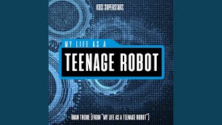 My Life as a Teenage Robot Main Theme (from "My Life as a Teenage Robot") - Kids Superstars