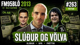 FM95BLÖ #263 - Slúður, Sturlaðar Staðreyndir og völva spá með Björn Bragi Arnarson (7. Janúar, 2013)