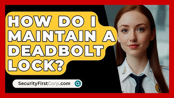 How Do I Maintain A Deadbolt Lock? - SecurityFirstCorp.com