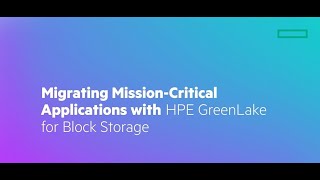 Mission Critical Workload migration from HPE 3PAR to HPE GreenLake for Block Storage