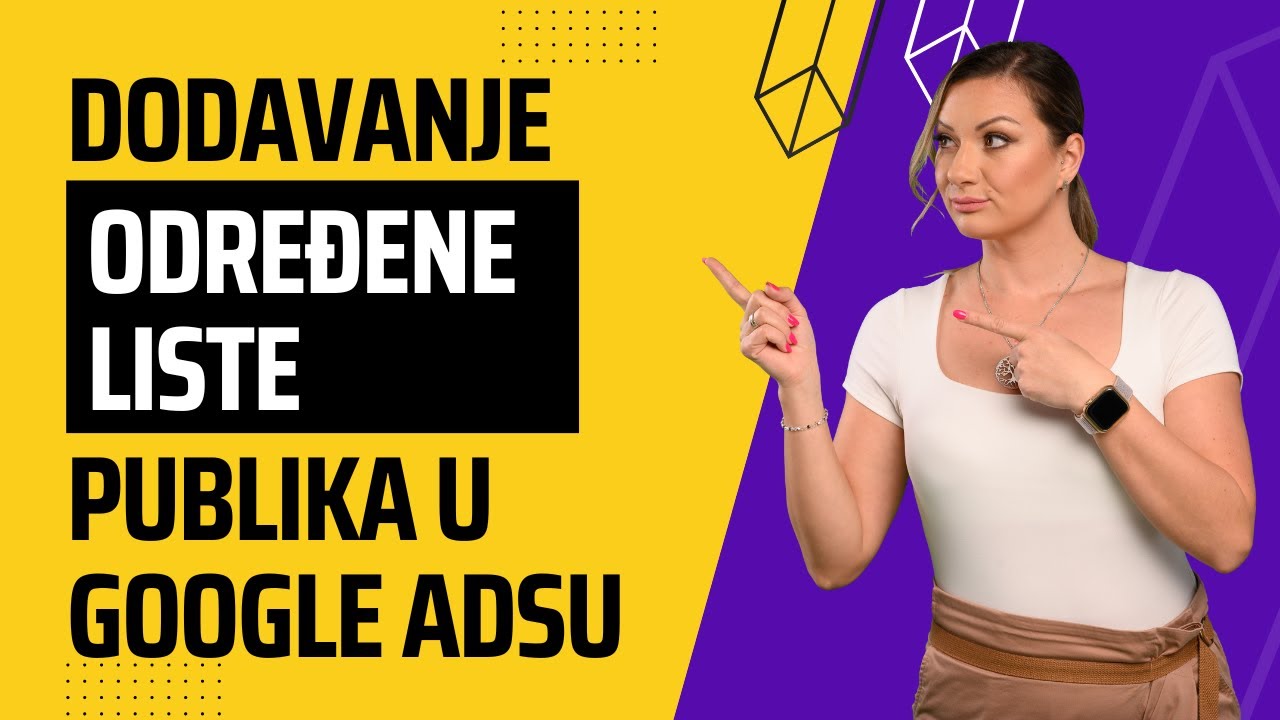 Google Ads: Dodavanje određene liste publika| Ivana Petrović specijalista za Google Ads za eCommerce