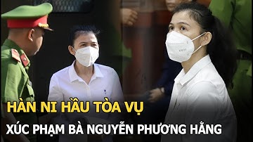 Hàn Ni hầu tòa vụ xúc phạm bà Nguyễn Phương Hằng
