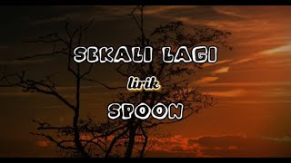 Spoon - SEKALI LAGI || lirik ( lirik lagu Malaysia )