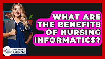 What Are The Benefits Of Nursing Informatics? - Nursing Knowledge Exchange