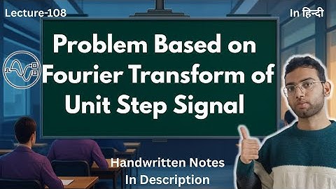 Problem Based on Fourier Transform of Unit Step Signal | Signals and Systems 