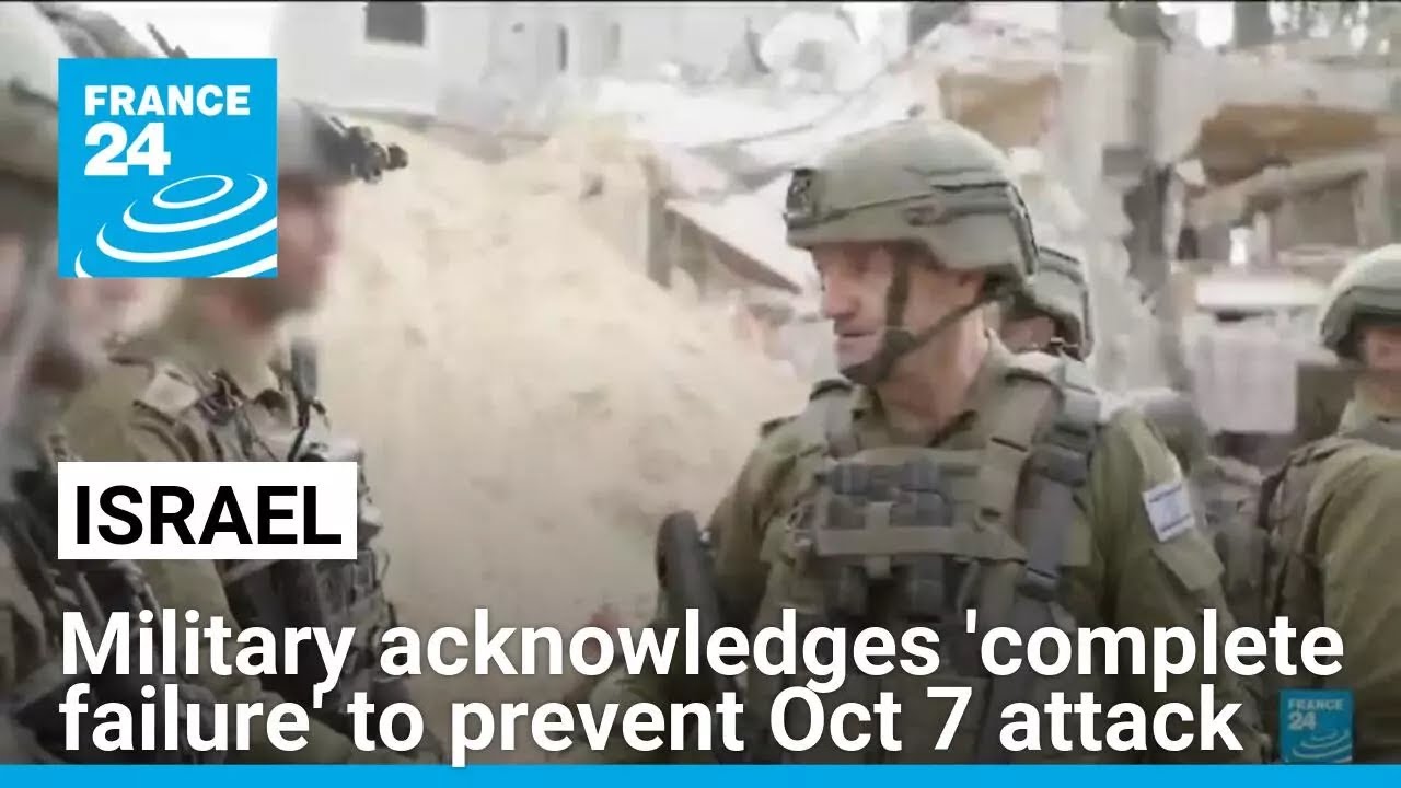 Israel military acknowledges 'complete failure' to prevent October 7 attack • FRANCE 24 English