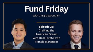 Fund Friday E26: Crafting the American Dream with Real Estate with Francis Mangubat