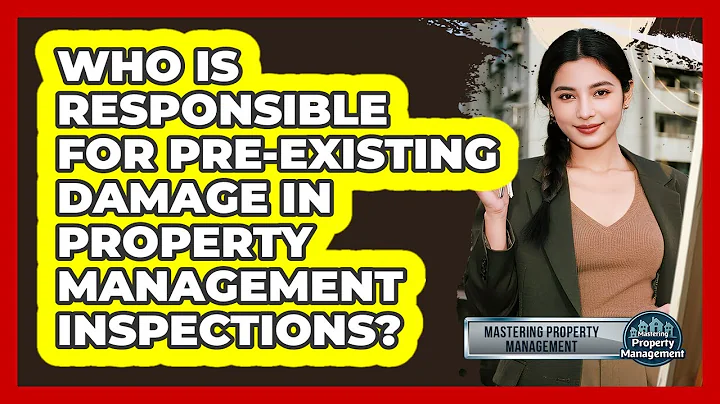 Who Is Responsible For Pre-existing Damage In Property Management Inspections?