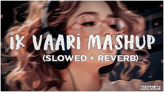 Ik Vaari Aa/Nadaan Parindey/Tum Ho Toh | Shirley Setia,Jubin | [Slow+Reverb] Nazma Lofi
