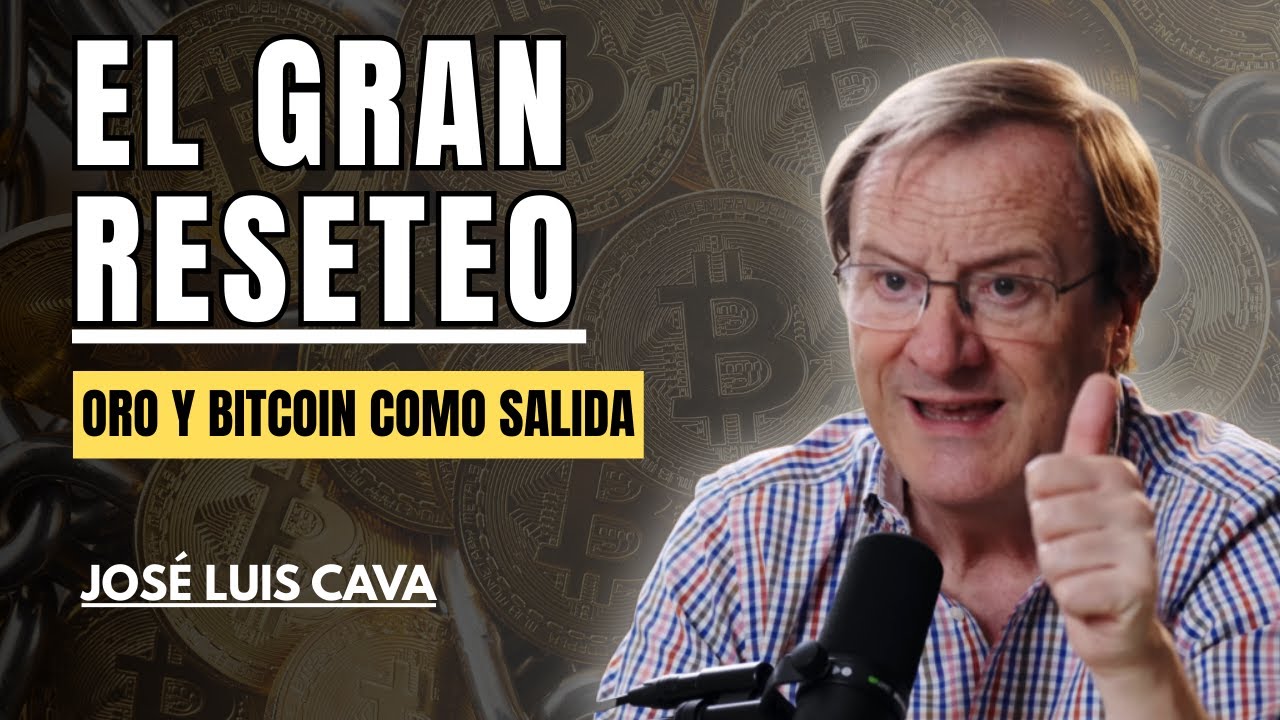 José Luis Cava advierte del GRAN RESETEO: deuda, inflación, oro y Bitcoin  como salida