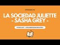 EP5 - Análisis de La Sociedad Juliette de Sasha Grey - PODCAST COMPLETO