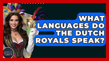 What Languages Do The Dutch Royals Speak? - Exploring The Benelux