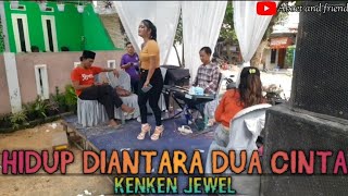 HIDUP DIANTARA DUA CINTA _ KENKEN JEWEL | MELDIS ENTERTAINMENT | ABOET AND FRIEND