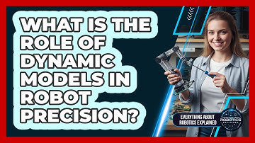 What Is The Role Of Dynamic Models In Robot Precision?