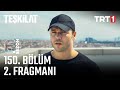 Teşkilat 150. Bölüm 2. Fragmanı: Heyecan Dorukta! 🔥